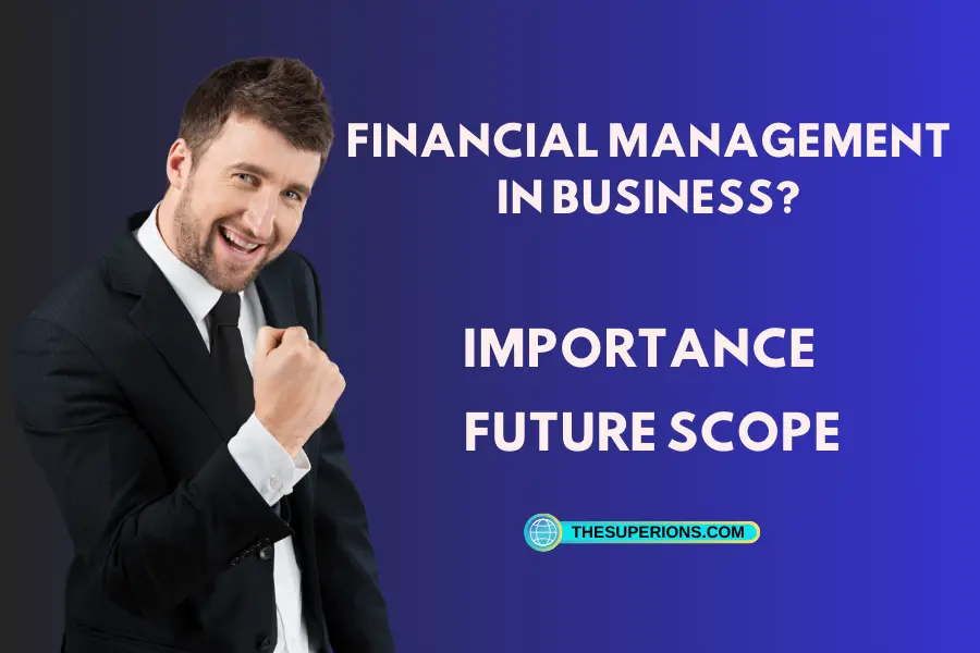 What is Financial Management in business Importance and future scope
