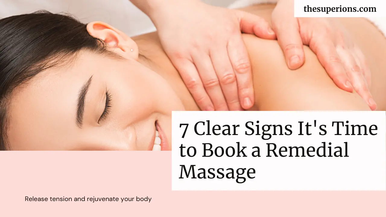 7 Clear Signs It's Time to Book a Remedial Massage