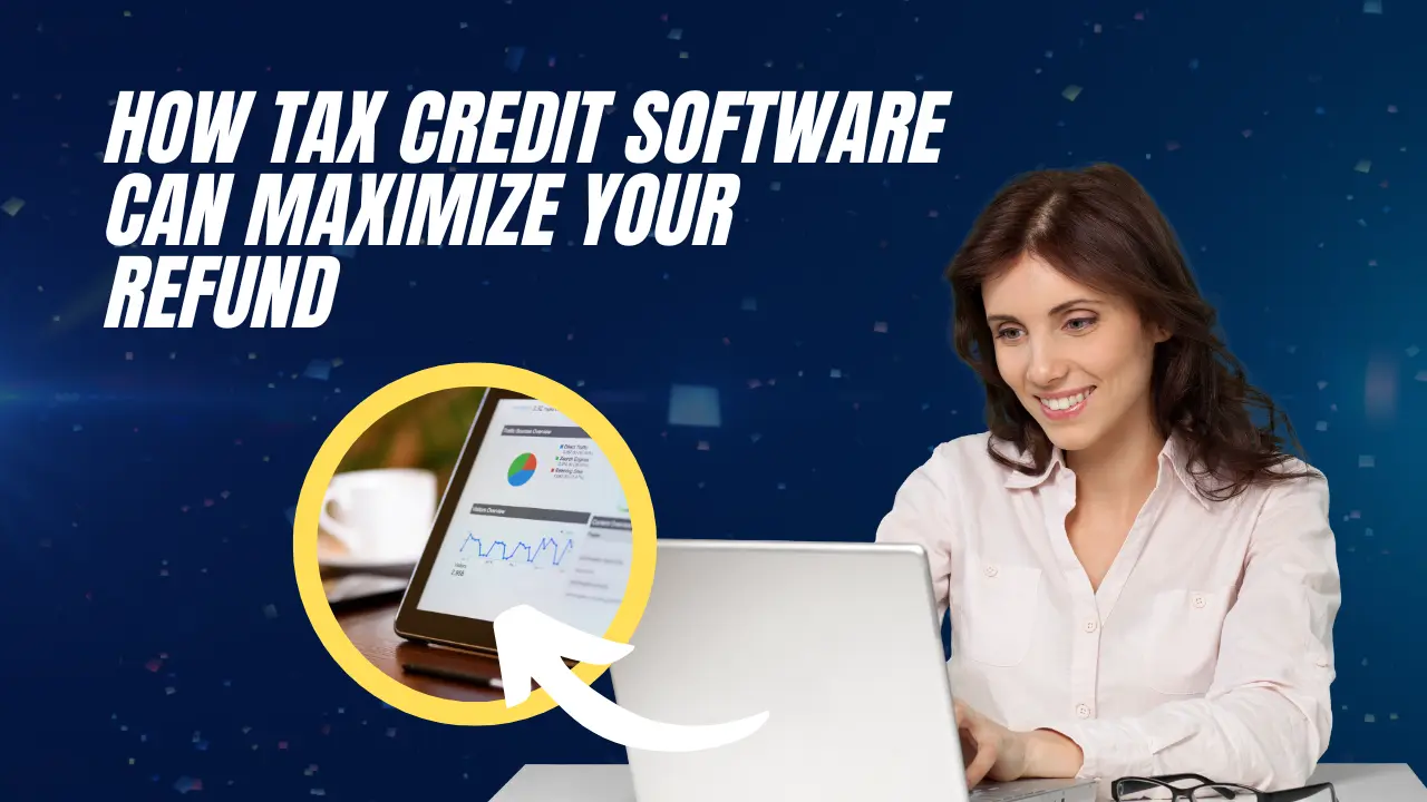 Don't Leave Money on the Table How Tax Credit Software Can Maximize Your Refund