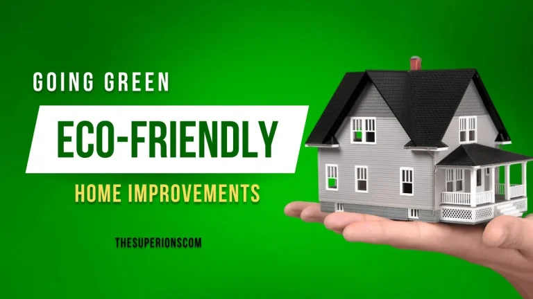 Going Green: Top Eco Friendly Homes Improvements for Sustainable Living