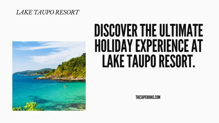 How to Plan the Perfect Holiday at a Lake Taupo Holiday Resort
