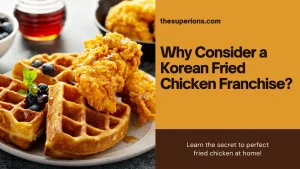 Why Consider a Korean Fried Chicken Franchise