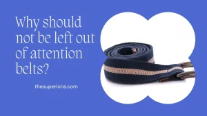 Why should not be left out of attention belts