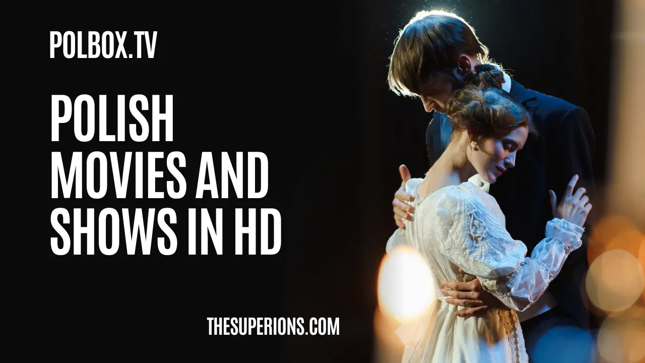 Connect with PolBox.TV to Enjoy Over 4800 Polish Movies and Shows in HD