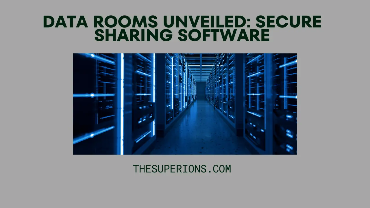 Data Rooms Unveiled The Software Shaping Secure Information Sharing