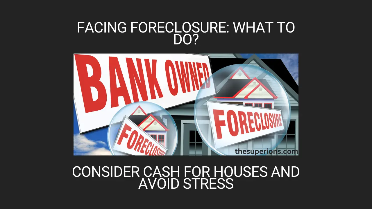 Facing Foreclosure Consider Cash for Houses and Avoid Stress