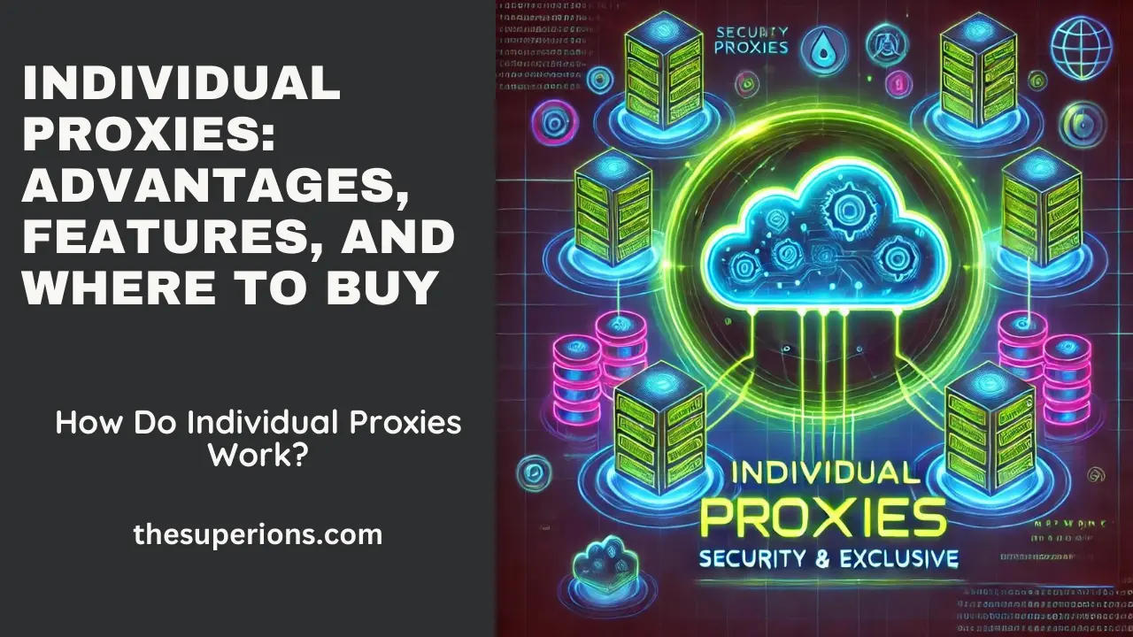 Individual Proxies: Advantages, Features, and Where to Buy