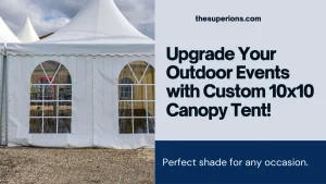 What to consider when looking for custom canopy tent 10x10
