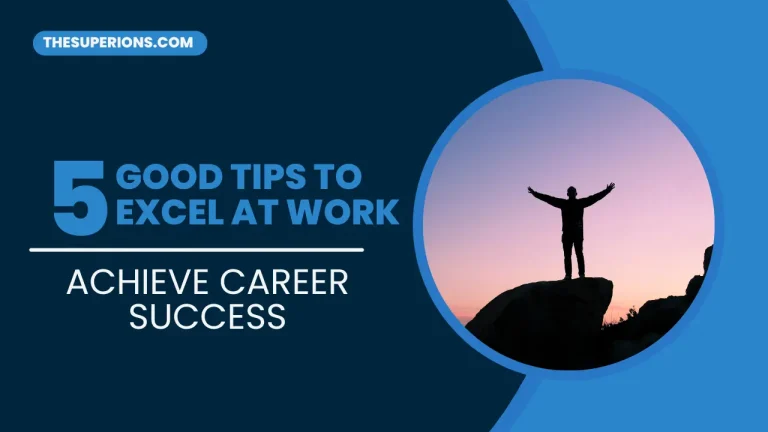 5 Good Tips to Excel at Work and Achieve Career Success