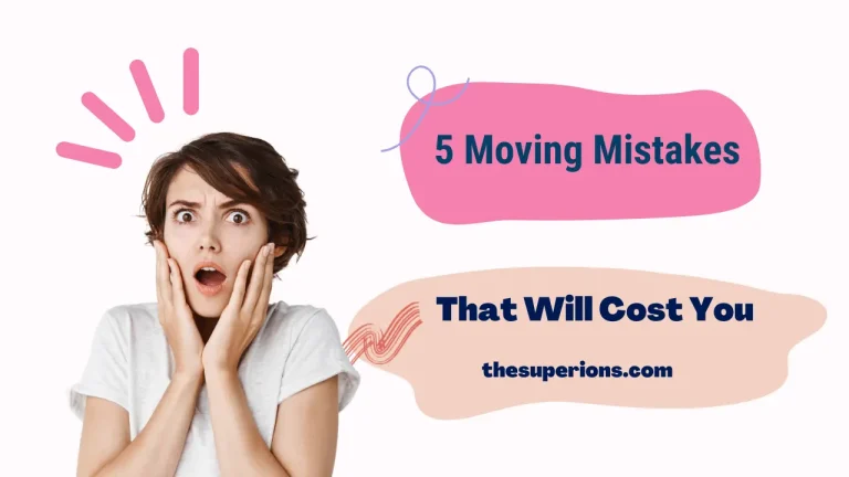5 Moving Mistakes That Will Cost You