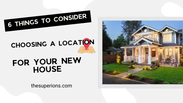 6 Things to Consider When Choosing a Location for Your New House