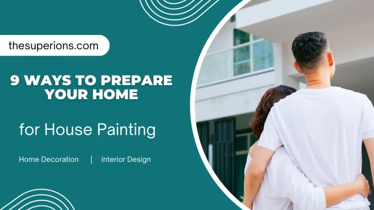 9 Ways to Prepare Your Home for House Painting