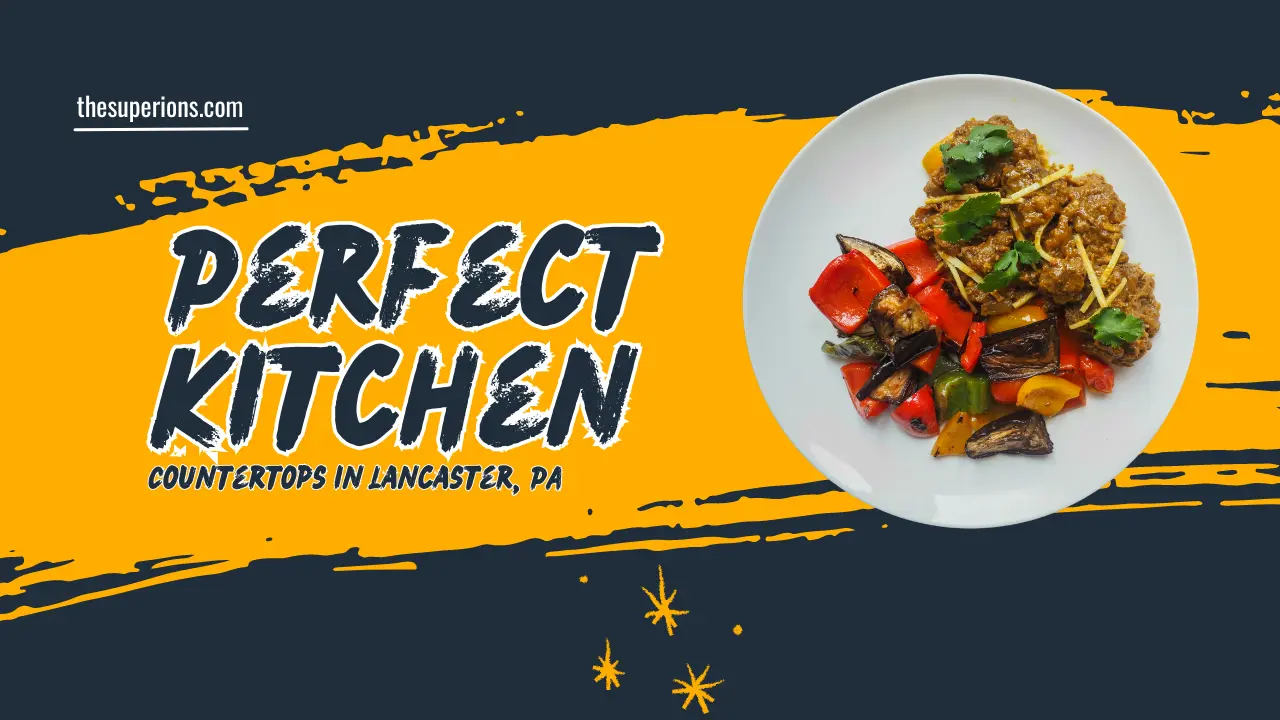 Discovering the Perfect Kitchen Countertops in Lancaster, PA