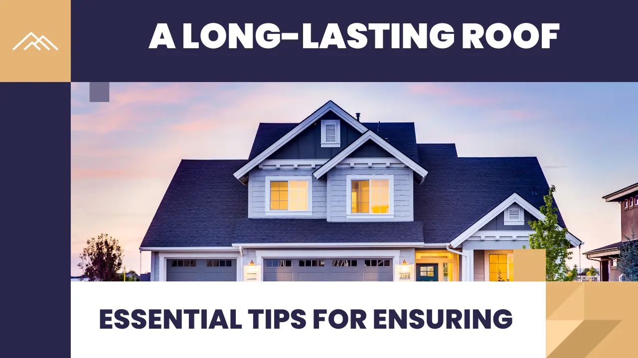 Essential Tips for Ensuring a Long-Lasting Roof