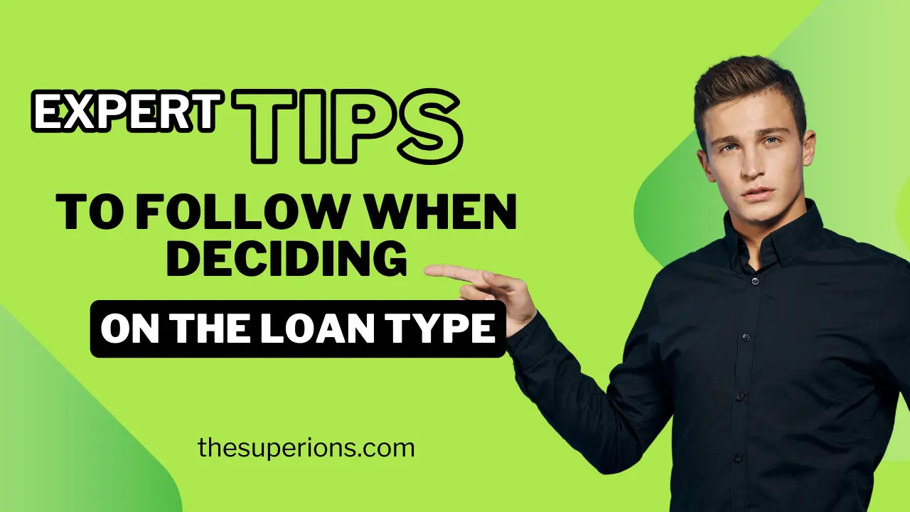 Expert Tips to Follow When Deciding on the Loan Type