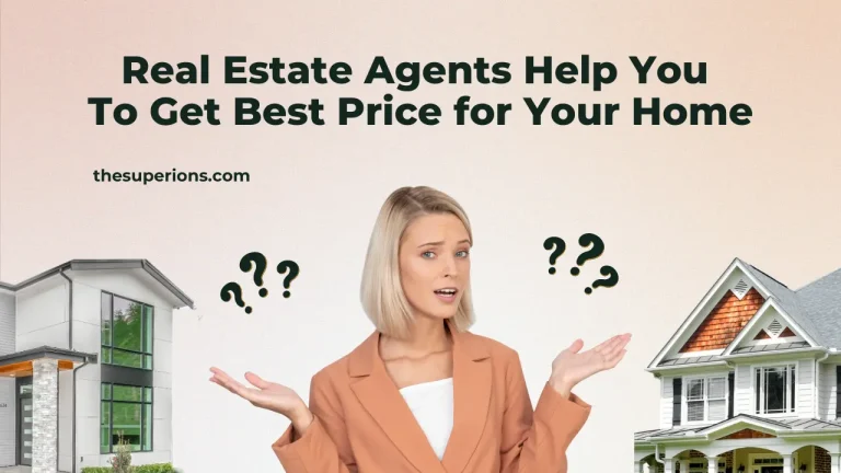 How Real Estate Agents Can Help You Get the Best Price for Your Home