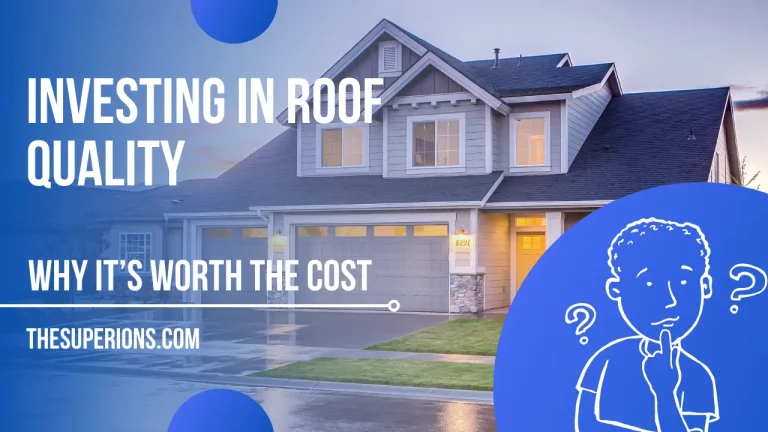 Investing in Roof Quality Why It’s Worth the Cost