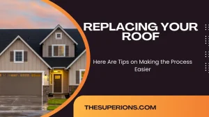 Replacing Your Roof Here Are Tips on Making the Process Easier
