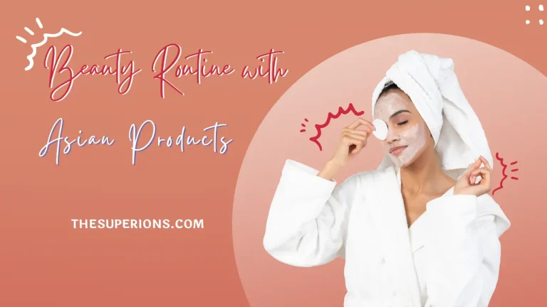 Revitalize Your Beauty Routine with Asian Products A Full Guide