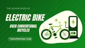 The Advantages of Electric Bikes Over Conventional Bicycles