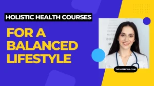 The Benefits of Holistic Health Courses for a Balanced Lifestyle