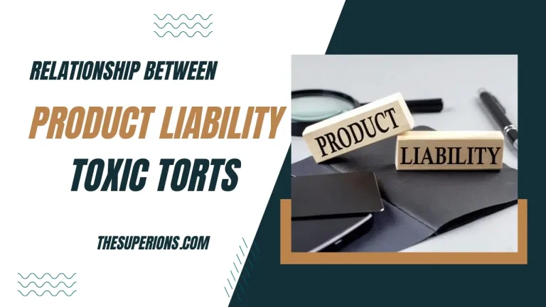 The Relationship Between Product Liability and Toxic Torts