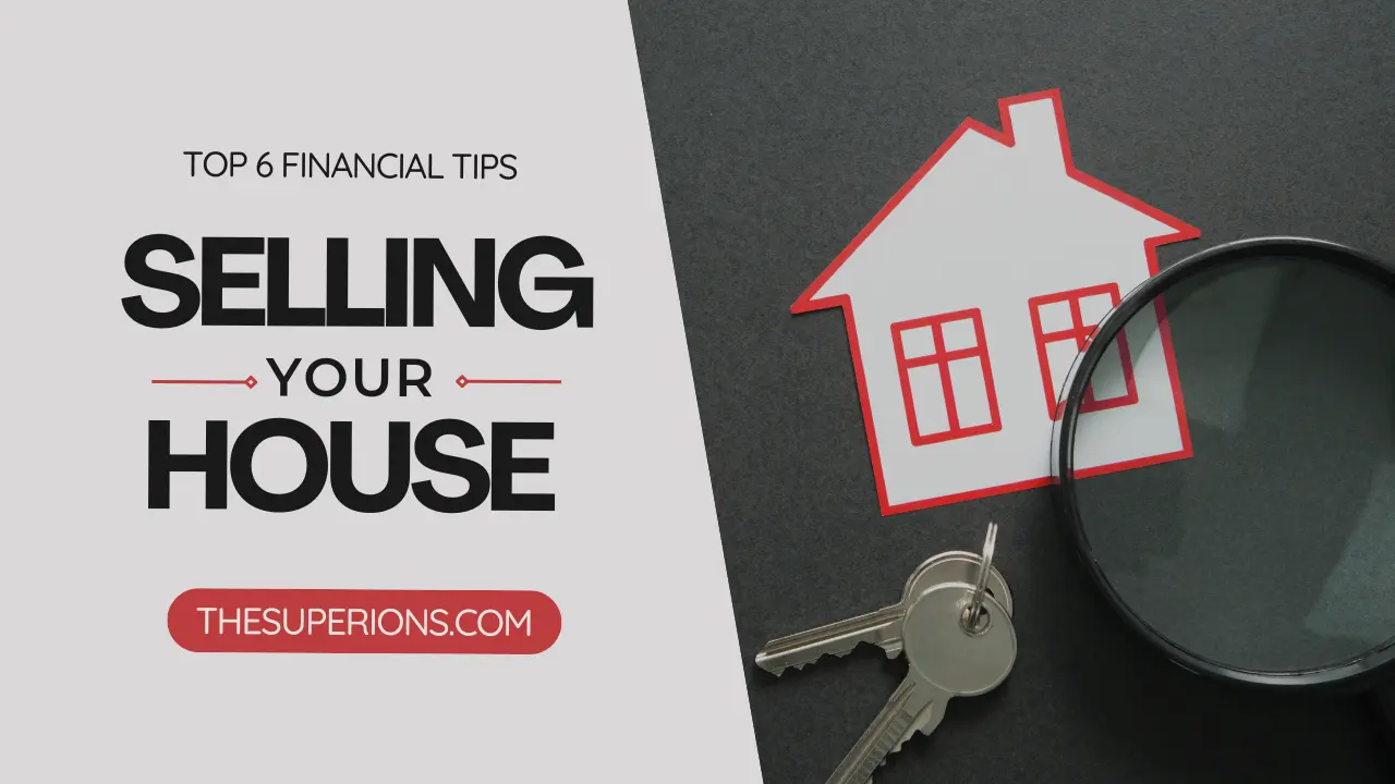 The Top 6 Financial Tips for Selling Your House