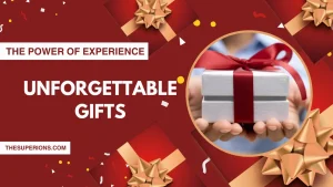 Unforgettable Gifts The Power of Experience
