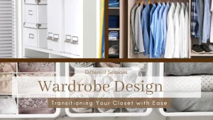 Wardrobe Design for Different Seasons Transitioning Your Closet with Ease