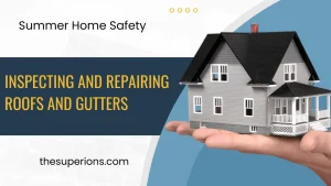 West Virginia Summer Home Safety Inspecting and Repairing Roofs and Gutters