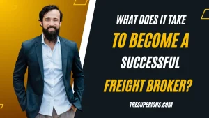 What Does it Take to Become a Successful Freight Broker