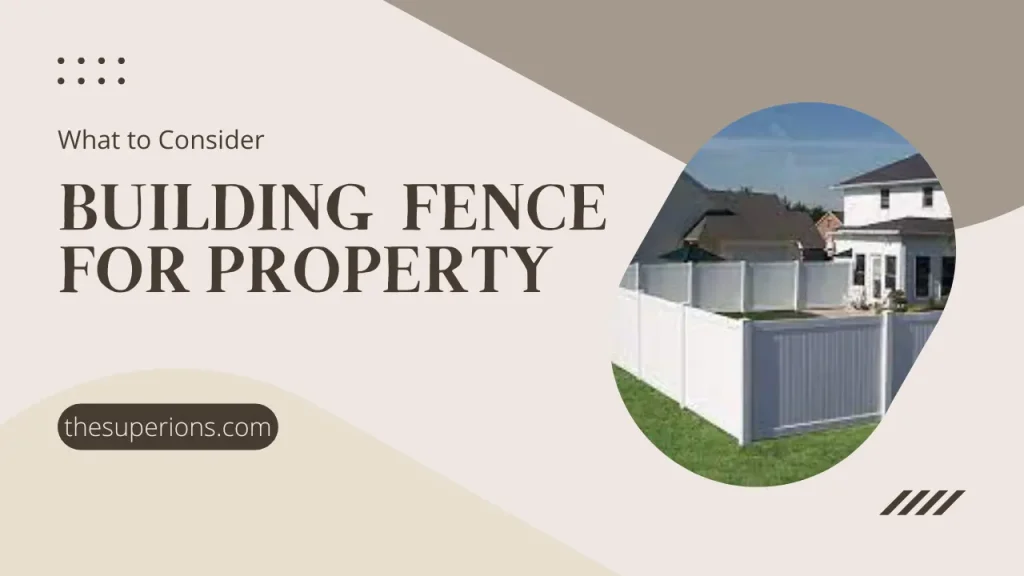 What to Consider When Building a Fence on Your Property