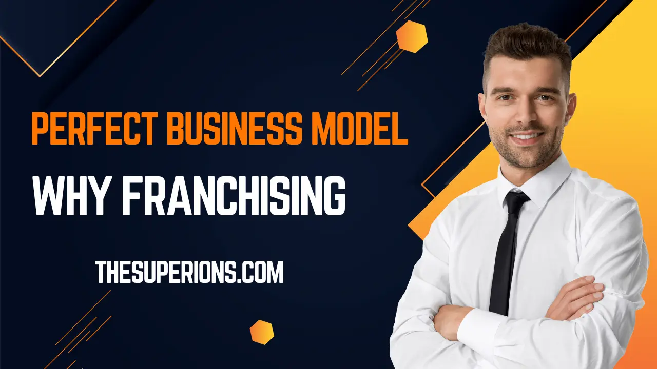 Why Franchising Could Be the Perfect Business Model for You