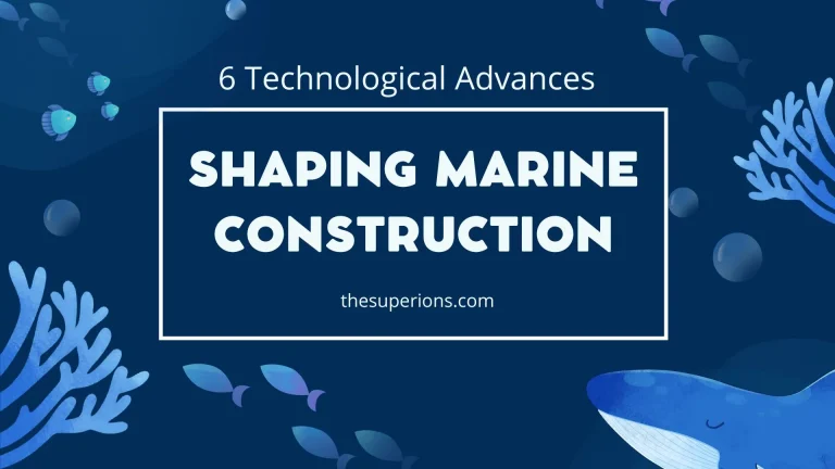 6 Technological Advances Shaping Marine Construction Today