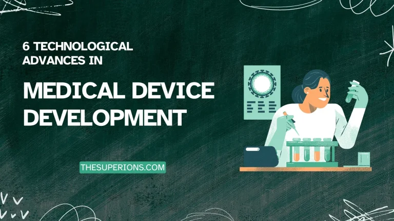 6 Technological Advances in Medical Device Development