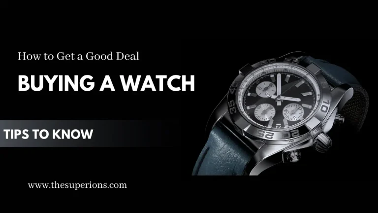 How to Get a Good Deal When Buying a Watch: Tips to Know
