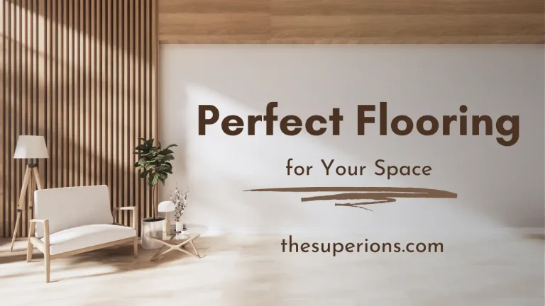 Expert Tips for Selecting the Perfect Flooring for Your Space