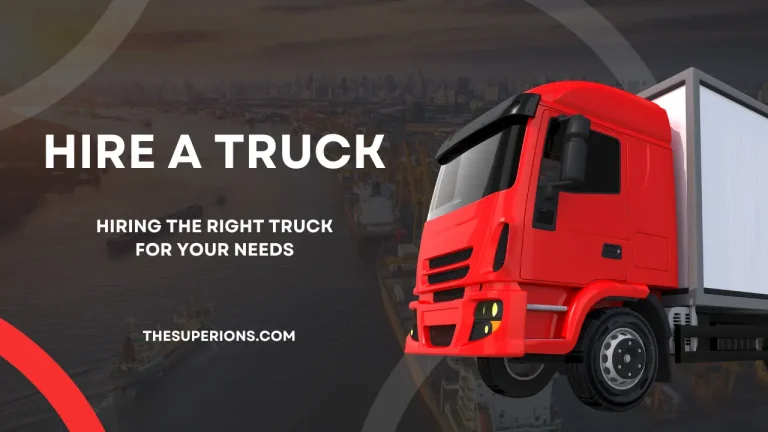 Hiring the Right Truck for Your Needs A How-to Guide