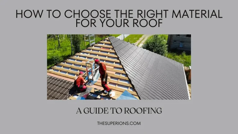 How to Choose the Right Material for Your Roof A Guide