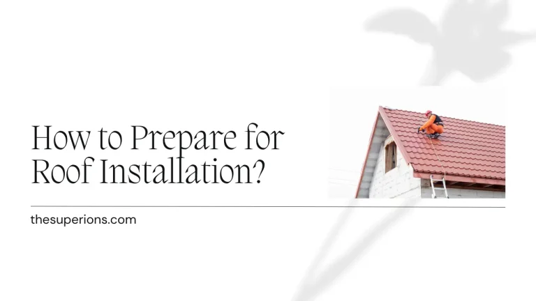 How to Prepare for Roof Installation