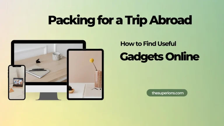 Packing for a Trip Abroad How to Find Useful Gadgets Online