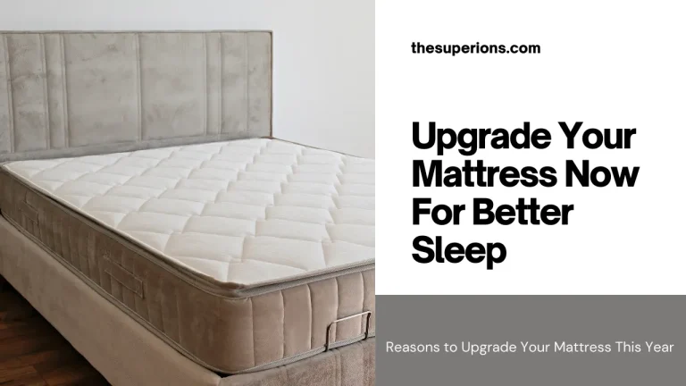 Reasons to Upgrade Your Mattress This Year