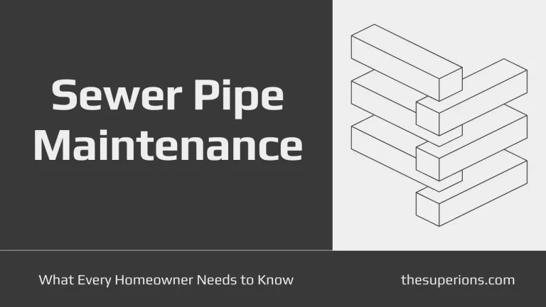 The Essentials of Sewer Pipe Maintenance What Every Homeowner Needs to Know