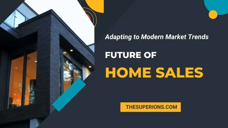 The Future of Home Sales Adapting to Modern Market Trends