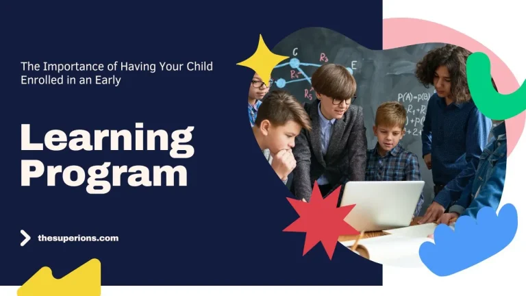 The Importance of Having Your Child Enrolled in an Early Learning Program