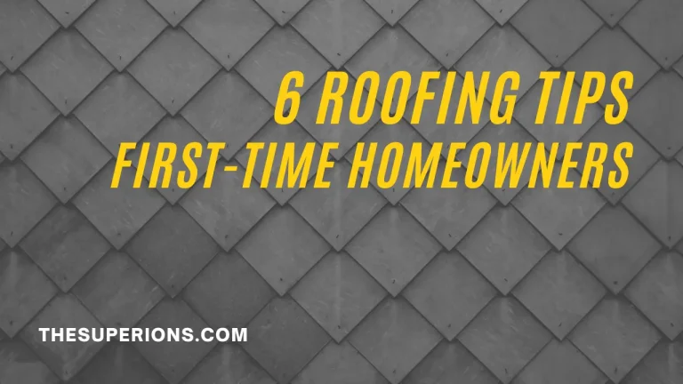 The Top 6 Roofing Tips for First-Time Homeowners