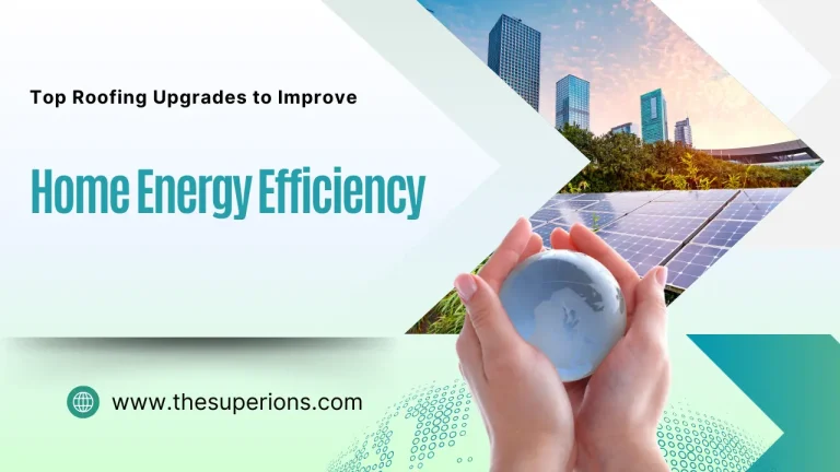 Top Roofing Upgrades to Improve Your Home’s Energy Efficiency