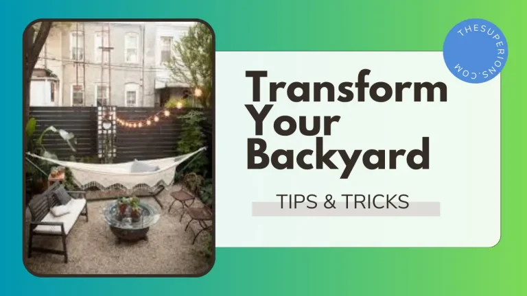 Transform Your Backyard Easily With These Tips & Tricks