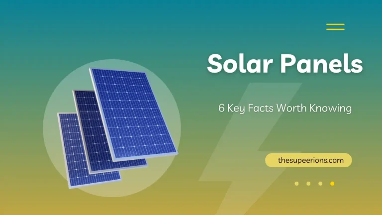 Understanding Solar Panels 6 Key Facts Worth Knowing