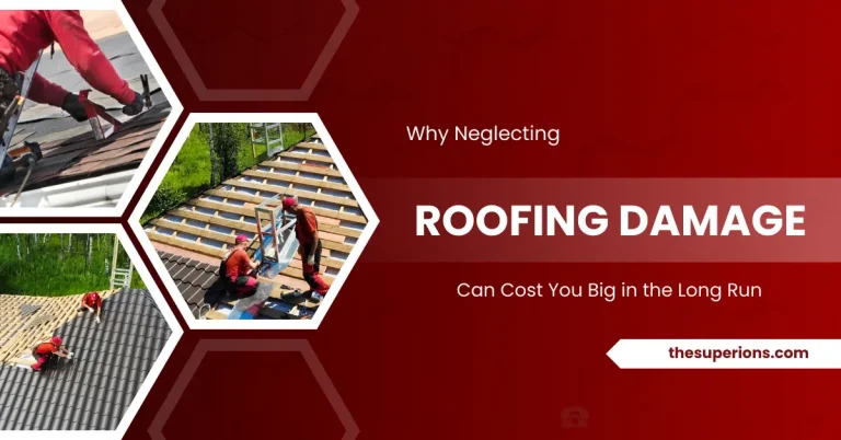Why Neglecting Roofing Damage Can Cost You Big in the Long Run